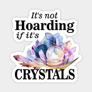 Its not hoarding if its crystals Magnet