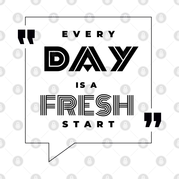 Every Day is a Fresh Start by Azizshirts