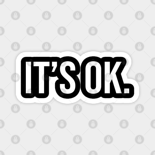 It's Ok Magnet by StickSicky