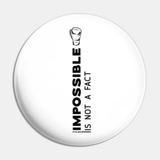 Impossible is not fact. It's an opinion Pin