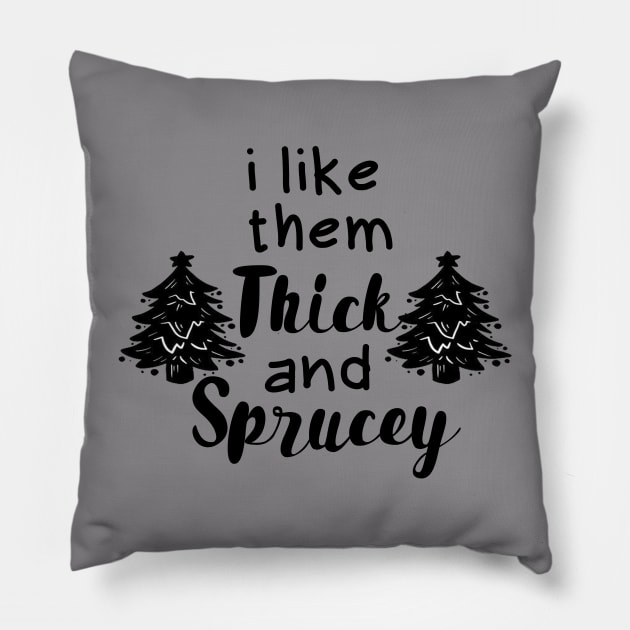 Funny Chrismast I Like Them Real Thick and Sprucey Pillow by OtakuAmazing