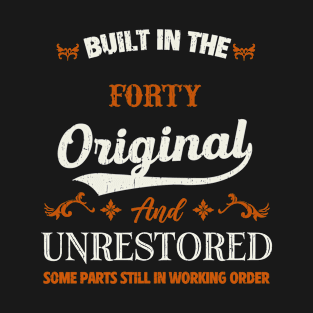 Vintage Built In The Forty Original And Unrestored Birthday T-Shirt