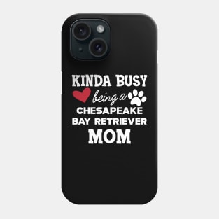 chesapeake bay retriever - Kinda busy being a chasapeake bay retriever mom Phone Case