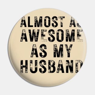 Almost As Awesome As My Husband Pin