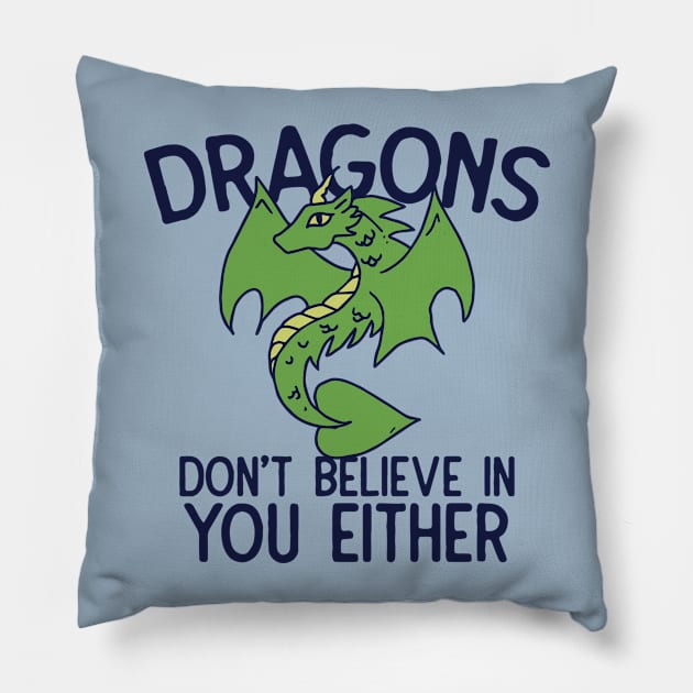 Dragons don't believe in you either Pillow by bubbsnugg