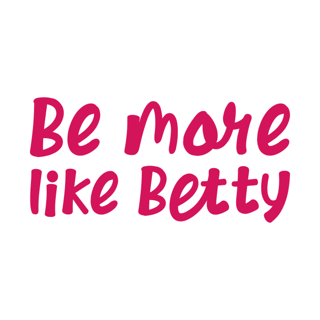 Funny Quote - Gift - Be more like Betty by star trek fanart and more