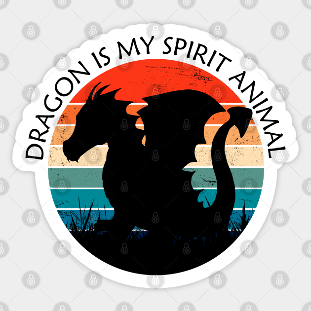 Dragon is My Spirit Animal - My Spirit Animal - Sticker | TeePublic Dragon is My Spirit Animal - My Spirit Animal - Sticker | TeePublic
