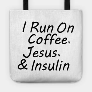 I Run On Coffee, Jesus, And Insulin Tote