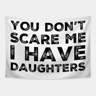 You Don't Scare Me I Have Daughters. Funny Dad Joke Quote. Tapestry