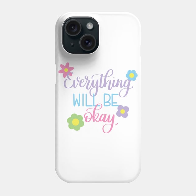 Everything will be Okay Phone Case by Kelly Gigi