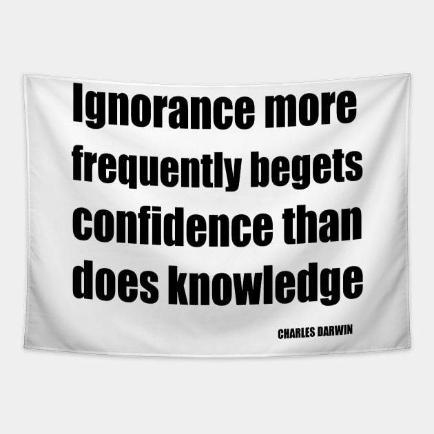 Ignorance More Frequently Begets Confidence Than Does Knowledge Tapestry by taiche