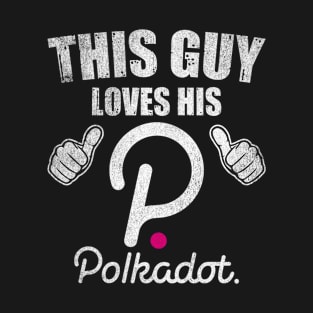 This Guy Loves His Polkadot DOT Coin Valentine Crypto Token Cryptocurrency Blockchain Wallet Birthday Gift For Men Women Kids T-Shirt