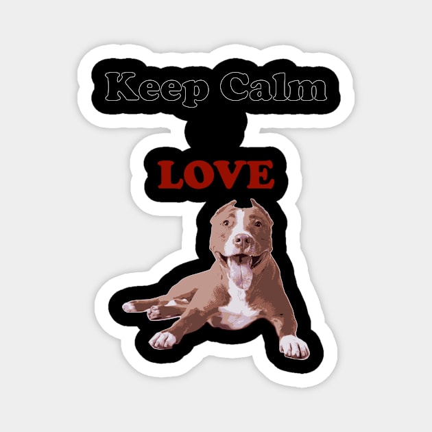 Keep Calm and love PitBull Magnet by Pet & Nature Lovers