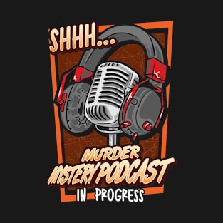 Shh Murder Mystery Podcast in Progress T-Shirt