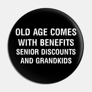 Old age comes with benefits senior discounts and grandkids Pin