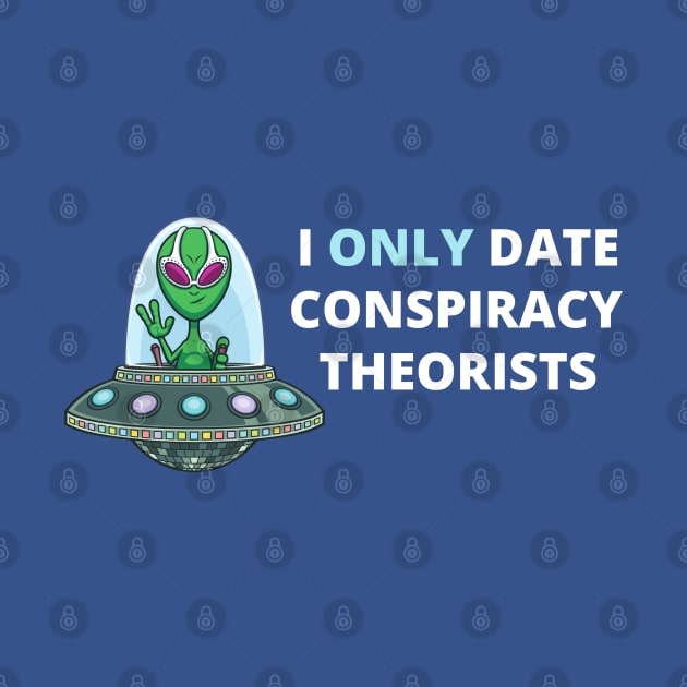 I Only Date Conspiracy Theorists by Coralgb