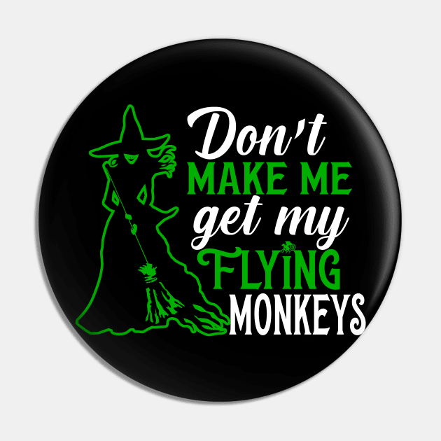 Don't Make Me Get my Flying Monkeys Pin by KsuAnn