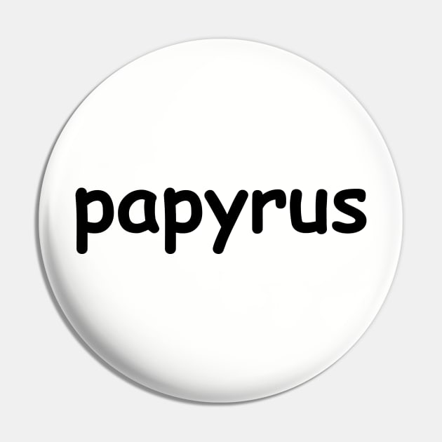 Papyrus Pin by textonshirts