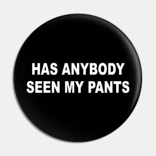 Has Anybody Seen My Pants Pin