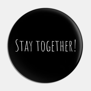 Stay together! Pin