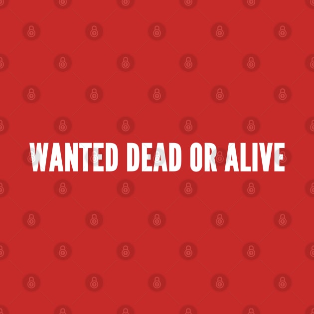 Wanted Dead Or Alive - Funny Novelty Slogan Statement by sillyslogans