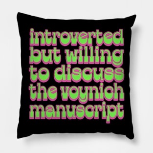 Introverted but willing to discuss the Voynich Manuscript Pillow