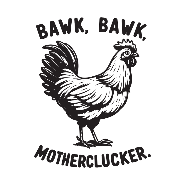 Bawk, Bawk, Motherlucker Funny Chicken by Nessanya