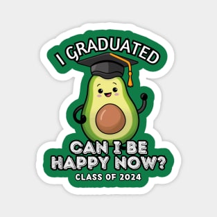 Avocado I Graduated Can I Be Happy Now Class 2024 Magnet