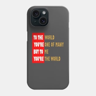 To the world you are one of many Phone Case