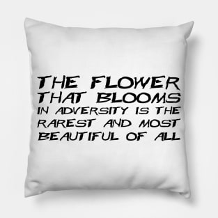 The Flower That Blooms In Adversity Is The Rarest And Most Beautiful Of All black Pillow