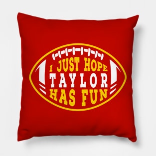 I Just Hope Taylor Has Fun Pillow