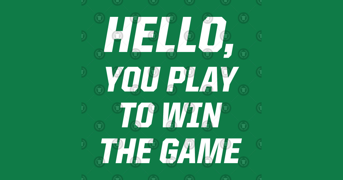 Hello, You Play To Win The Game Herm Edwards TShirt TeePublic