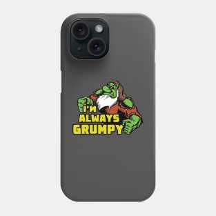 I'm Always Grumpy Phone Case