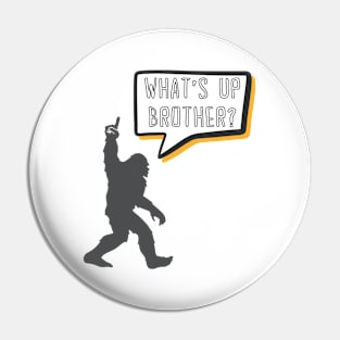 What's Up Brother Funny Bigfoot Comic Speech Bubble Gamer Typography Pin
