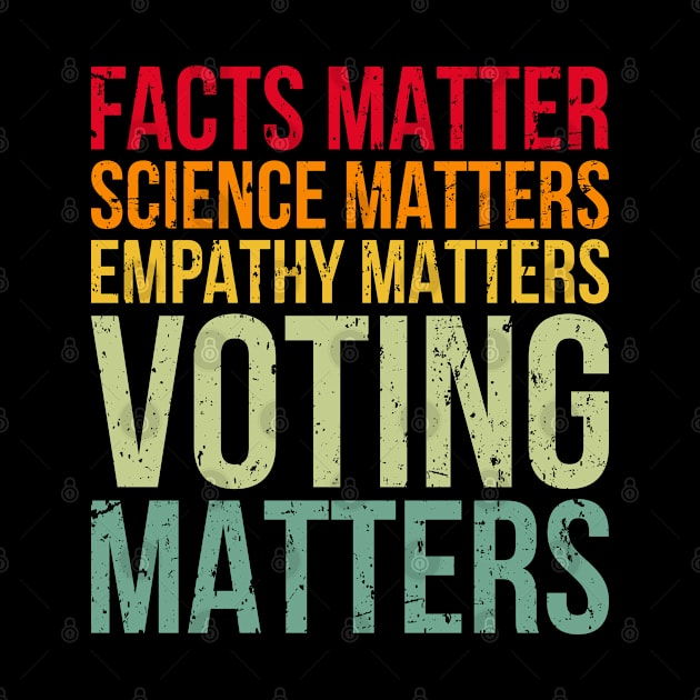 Facts Matter Science Matters Voting Matters by HeroGifts