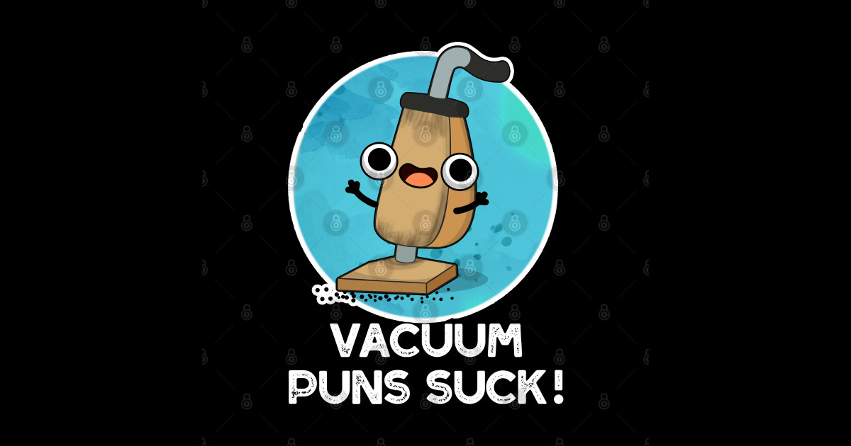 Vacuum Puns Suck Cute Vacuum Cleaner Pun Vacuum Cleaner Pun TShirt
