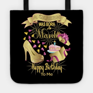 A Queen Was Born In March Happy Birthday To Me Tote