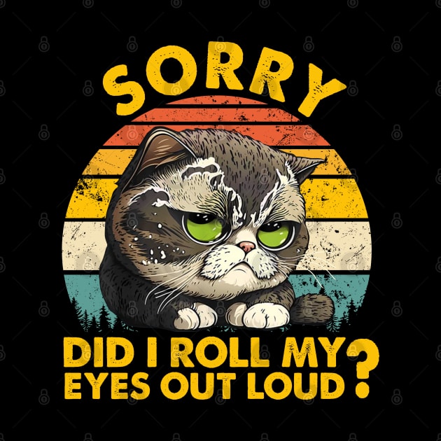 I'm sorry did I roll my eyes out loud Funny sarcastic gift by Johnathan Allen Wilson