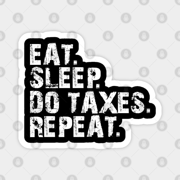 Accountant - Eat. Sleep. Do Taxes. Repeat. w Magnet by KC Happy Shop