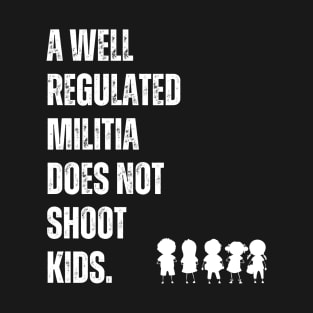 A Well Regulated Militia Does Not Shoot Kids T-Shirt