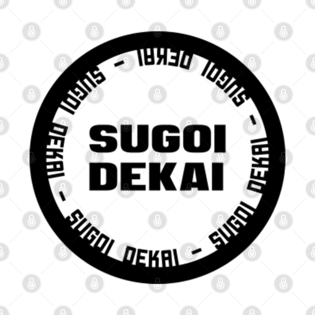 Sugoi Dekai Anime Manga Circle Sugoi Dekai TShirt TeePublic