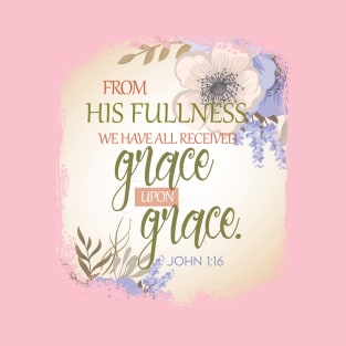 We have received grace upon grace | Christian T-Shirt design T-Shirt