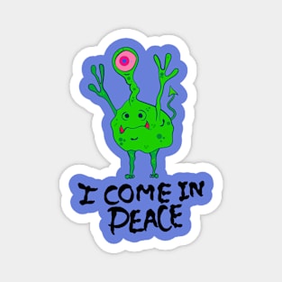 i come in peace Magnet