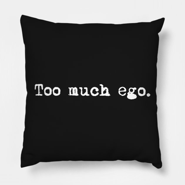 Too much ego. Typewriter simple text white Pillow by AmongOtherThngs