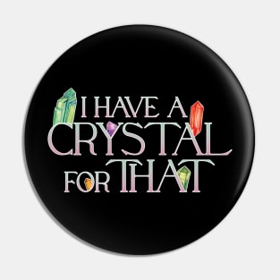 I Have A Crystal For That Crystal Healing Wiccan Whichy Pin