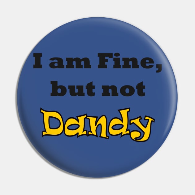 I am Fine, but not Dandy Pin by AlondraHanley