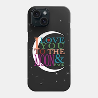 I Love You to the Moon & Back Phone Case