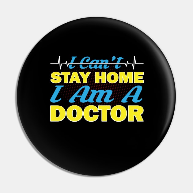 i cant stay home i am a doctor Pin by CREATIVITY88