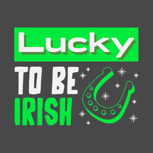 St. Patrick's Day Lucky to be Irish T-Shirt