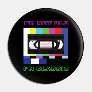 I'm Not Old I'm Classic Pin